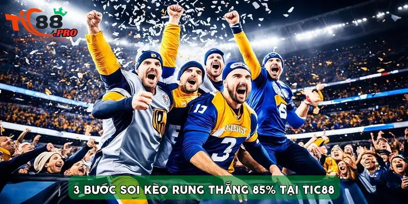 3 Bước soi kèo rung thắng 85% tại TIC88