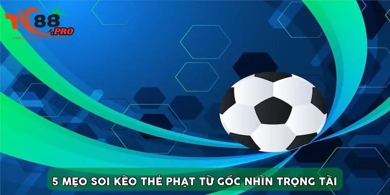 5 Mẹo soi kèo thẻ phạt từ góc nhìn trọng tài