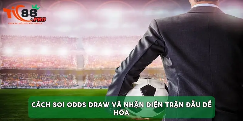 Cách soi Odds Draw và nhận diện trận đấu dễ hòa Cách soi Odds Draw và nhận diện trận đấu dễ hòa