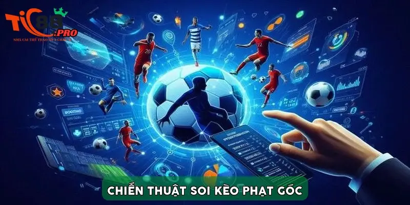 Chiến thuật soi kèo phạt góc Chiến thuật soi kèo phạt góc