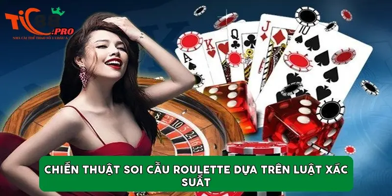 Chiến thuật soi cầu Roulette dựa trên luật xác suất