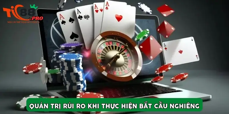 Quản trị rủi ro khi thực hiện bắt cầu nghiêng