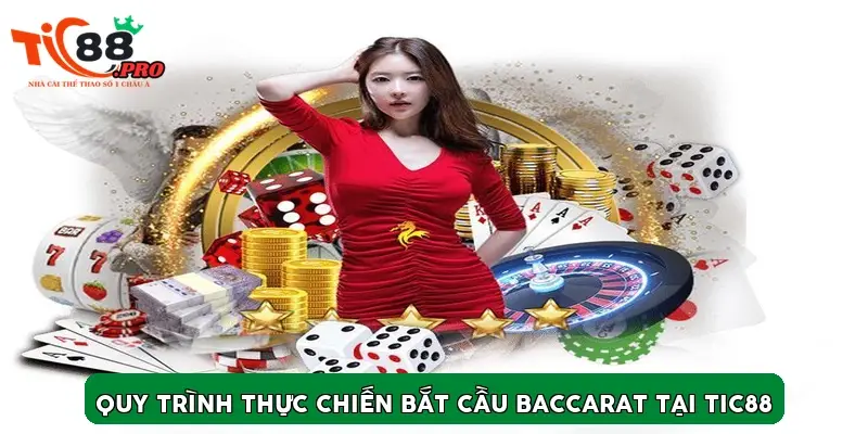 Quy trình thực chiến bắt cầu Baccarat tại TIC88